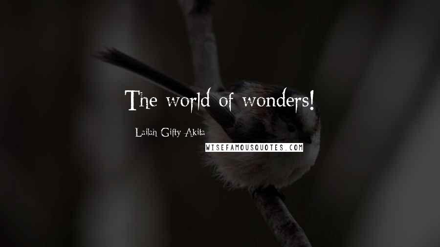 Lailah Gifty Akita Quotes: The world of wonders!