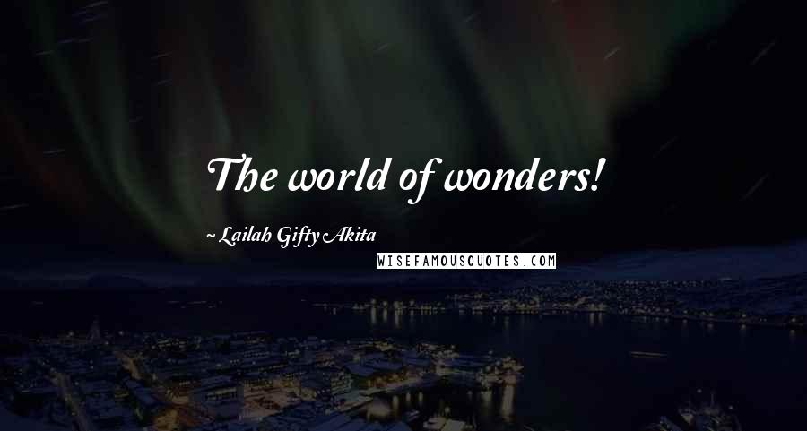 Lailah Gifty Akita Quotes: The world of wonders!