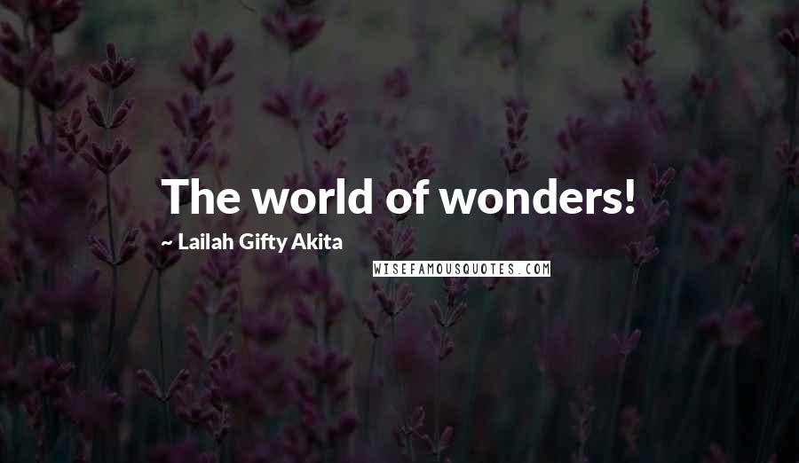 Lailah Gifty Akita Quotes: The world of wonders!