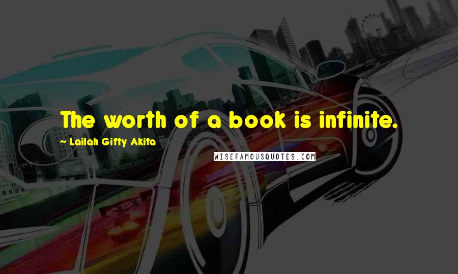 Lailah Gifty Akita Quotes: The worth of a book is infinite.