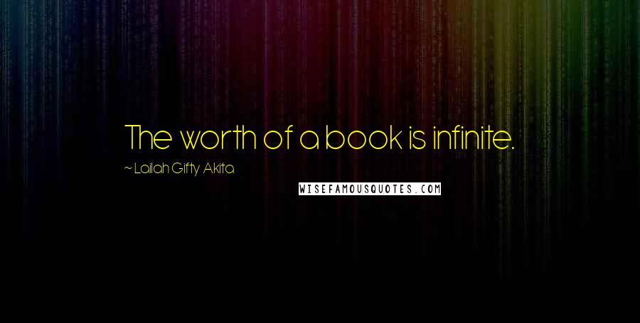 Lailah Gifty Akita Quotes: The worth of a book is infinite.