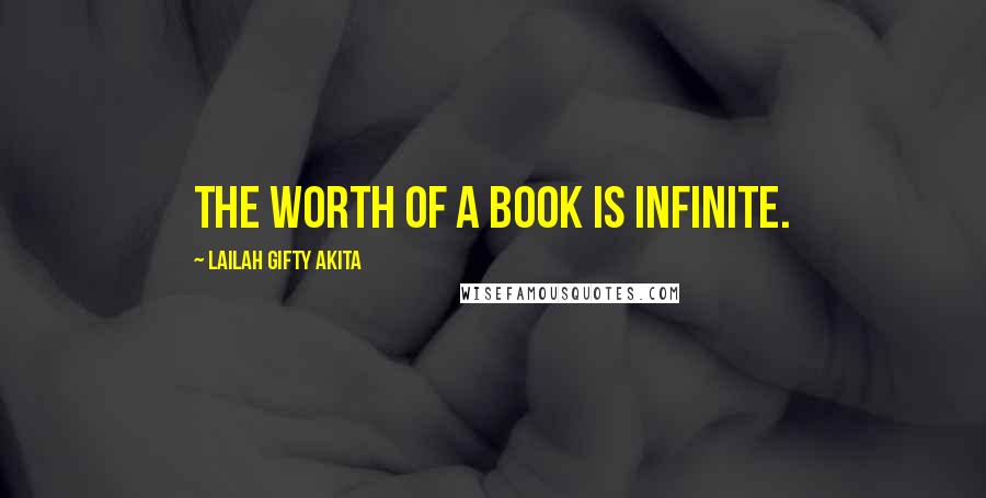 Lailah Gifty Akita Quotes: The worth of a book is infinite.