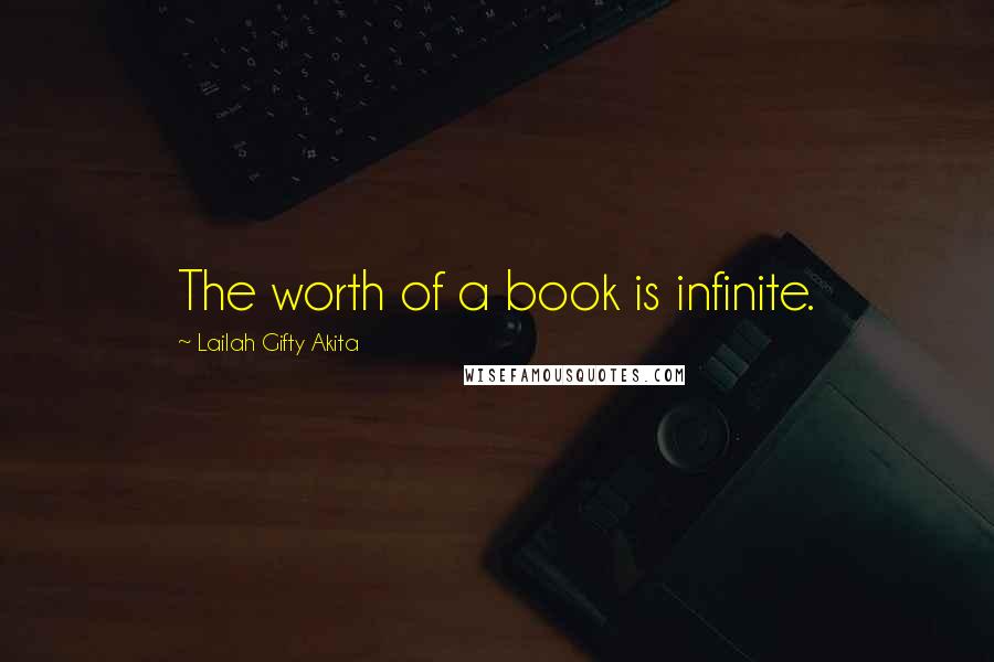 Lailah Gifty Akita Quotes: The worth of a book is infinite.