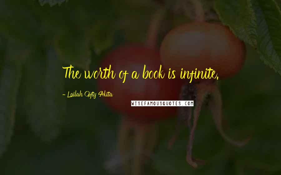 Lailah Gifty Akita Quotes: The worth of a book is infinite.