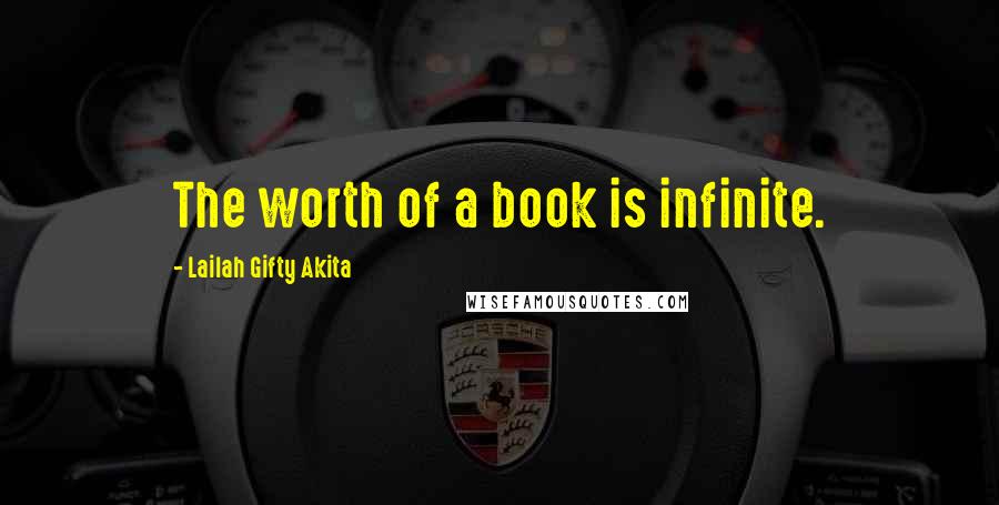 Lailah Gifty Akita Quotes: The worth of a book is infinite.