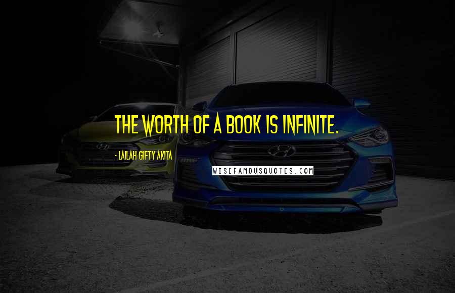 Lailah Gifty Akita Quotes: The worth of a book is infinite.