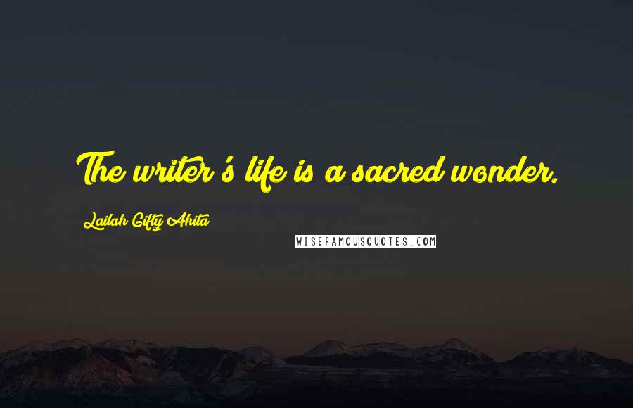 Lailah Gifty Akita Quotes: The writer's life is a sacred wonder.