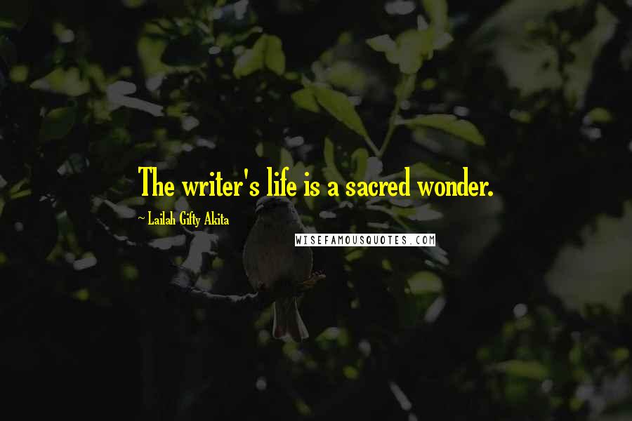 Lailah Gifty Akita Quotes: The writer's life is a sacred wonder.