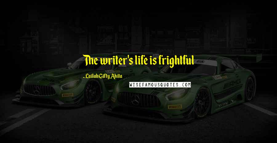 Lailah Gifty Akita Quotes: The writer's life is frightful