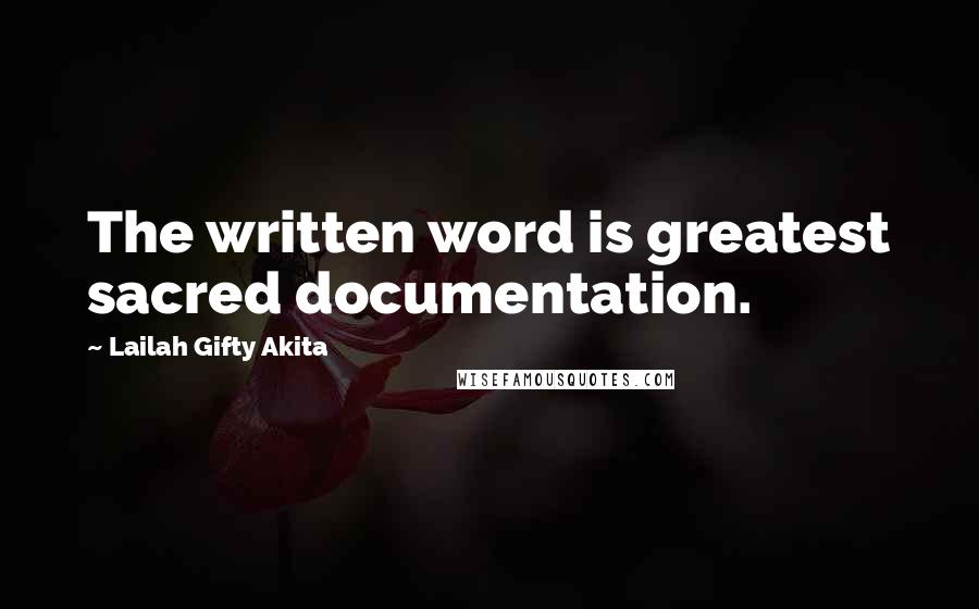 Lailah Gifty Akita Quotes: The written word is greatest sacred documentation.