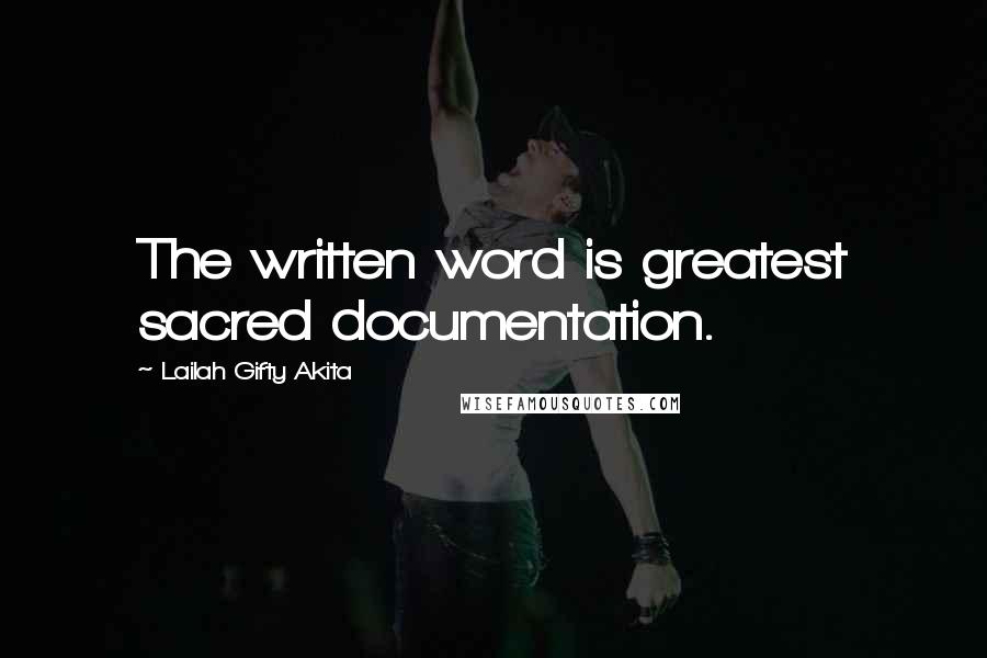 Lailah Gifty Akita Quotes: The written word is greatest sacred documentation.