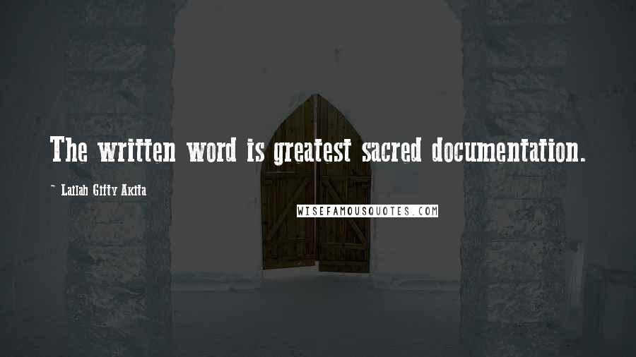 Lailah Gifty Akita Quotes: The written word is greatest sacred documentation.