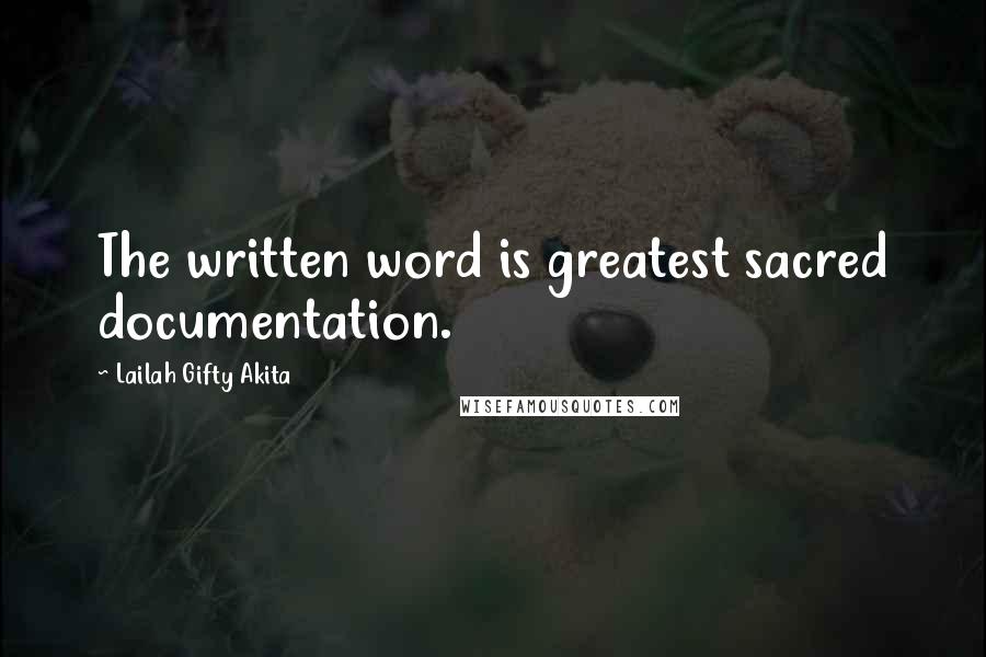 Lailah Gifty Akita Quotes: The written word is greatest sacred documentation.