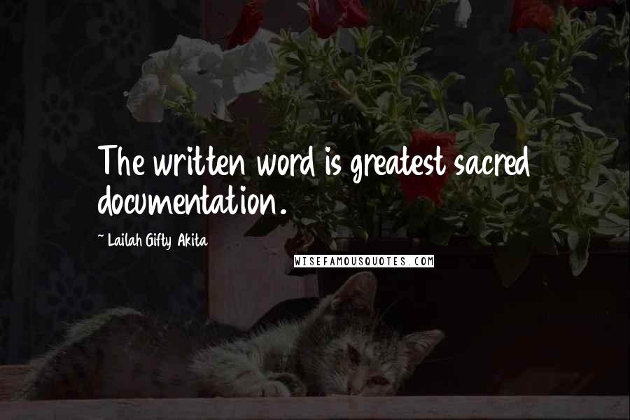 Lailah Gifty Akita Quotes: The written word is greatest sacred documentation.