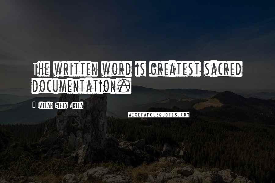 Lailah Gifty Akita Quotes: The written word is greatest sacred documentation.