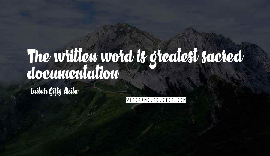 Lailah Gifty Akita Quotes: The written word is greatest sacred documentation.