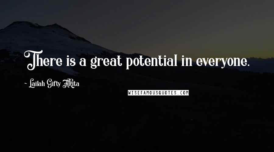 Lailah Gifty Akita Quotes: There is a great potential in everyone.