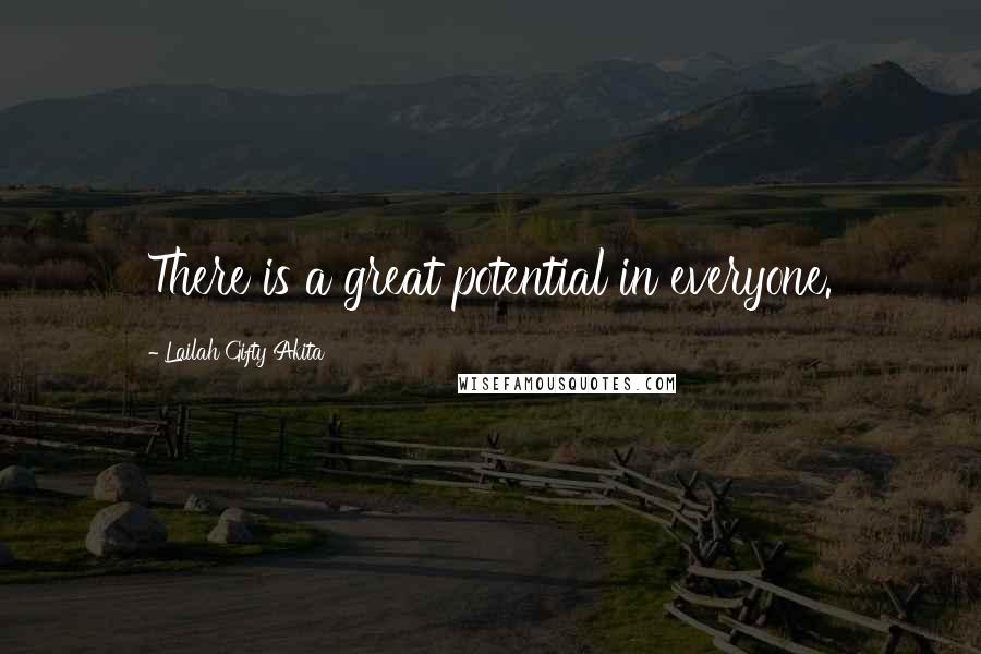 Lailah Gifty Akita Quotes: There is a great potential in everyone.