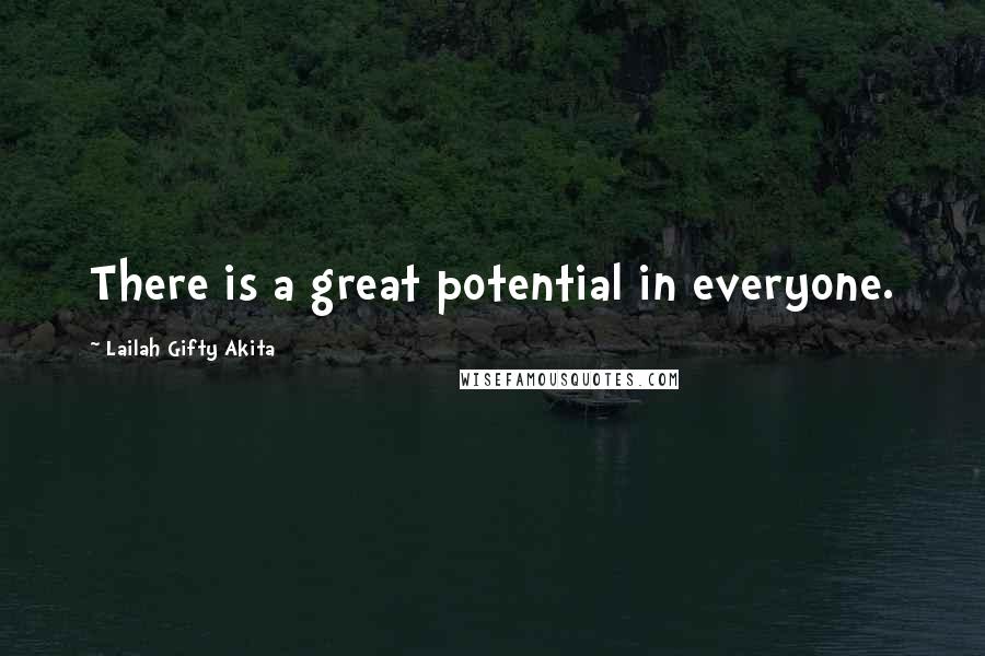 Lailah Gifty Akita Quotes: There is a great potential in everyone.