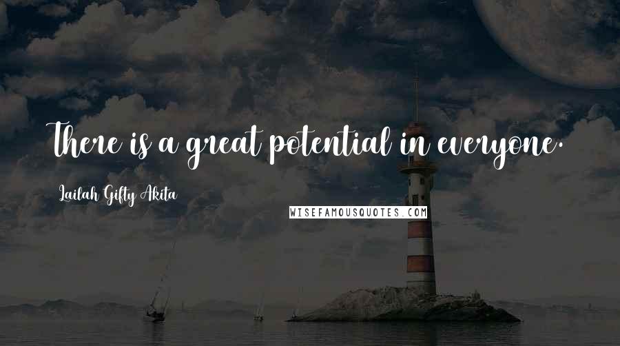 Lailah Gifty Akita Quotes: There is a great potential in everyone.