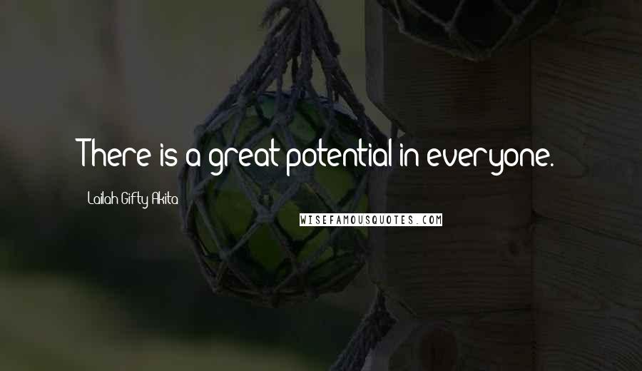 Lailah Gifty Akita Quotes: There is a great potential in everyone.