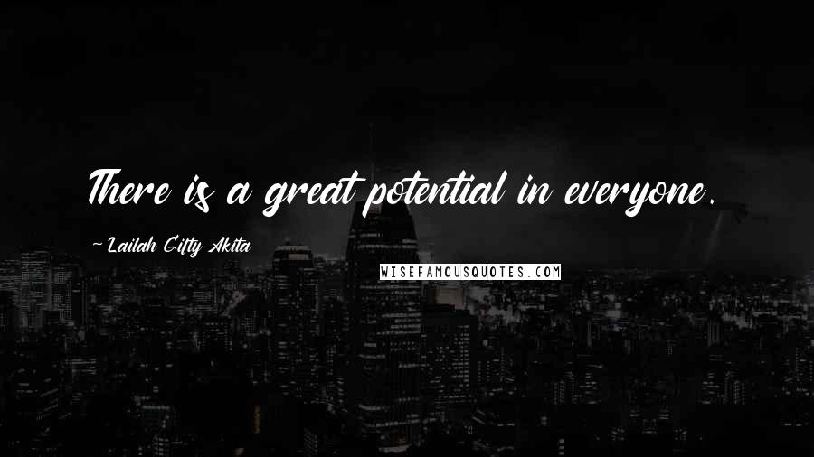 Lailah Gifty Akita Quotes: There is a great potential in everyone.
