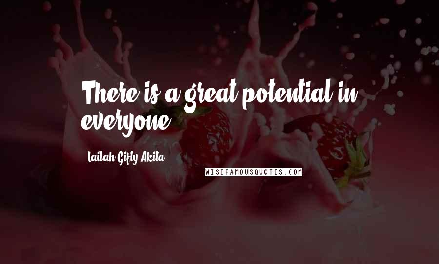 Lailah Gifty Akita Quotes: There is a great potential in everyone.