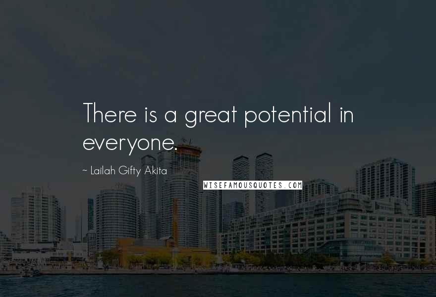 Lailah Gifty Akita Quotes: There is a great potential in everyone.