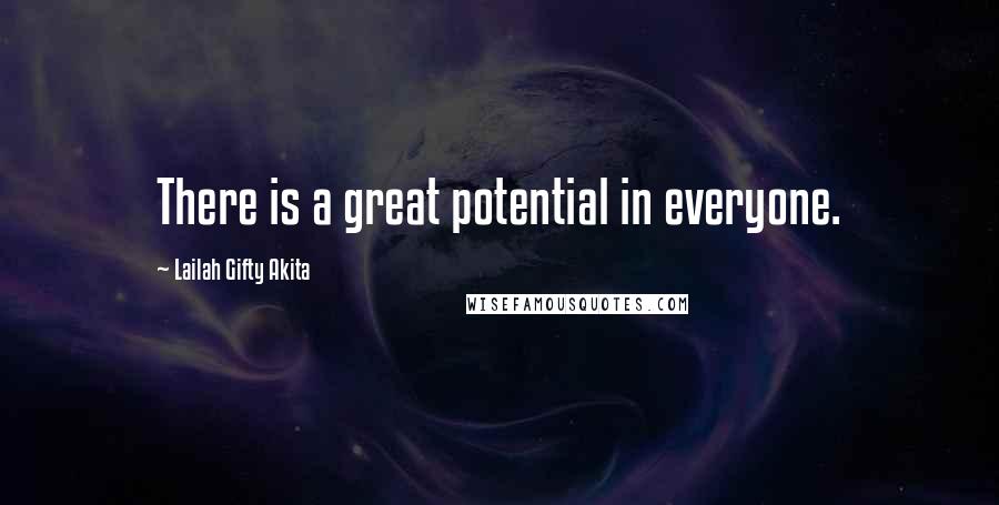 Lailah Gifty Akita Quotes: There is a great potential in everyone.