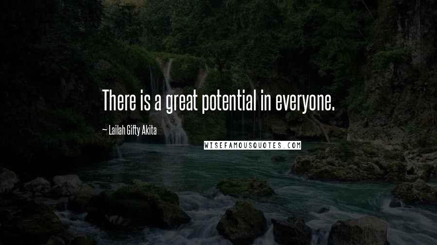 Lailah Gifty Akita Quotes: There is a great potential in everyone.