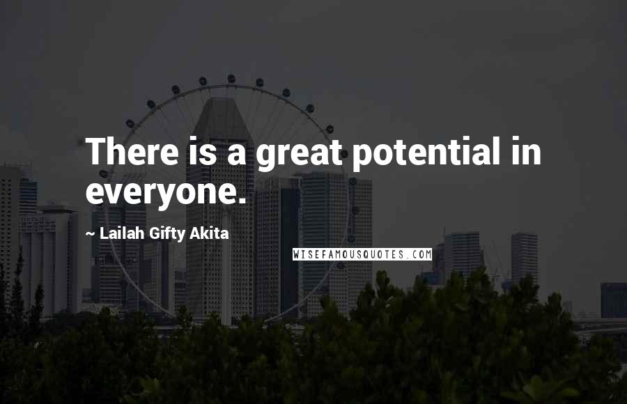 Lailah Gifty Akita Quotes: There is a great potential in everyone.