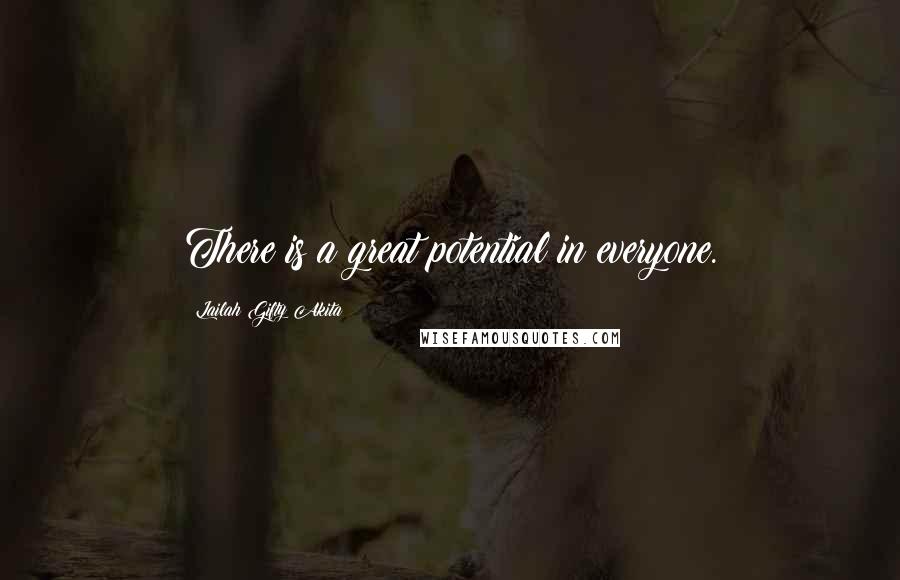 Lailah Gifty Akita Quotes: There is a great potential in everyone.