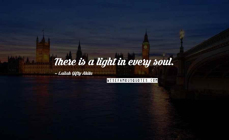 Lailah Gifty Akita Quotes: There is a light in every soul.