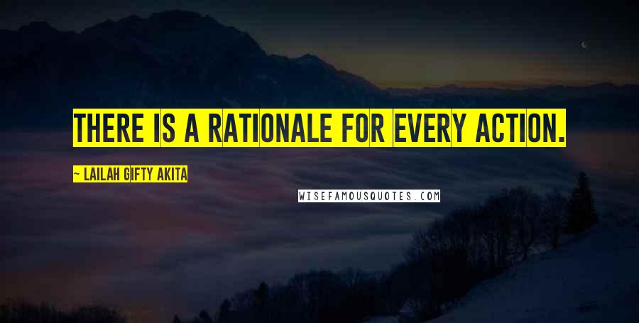 Lailah Gifty Akita Quotes: There is a rationale for every action.