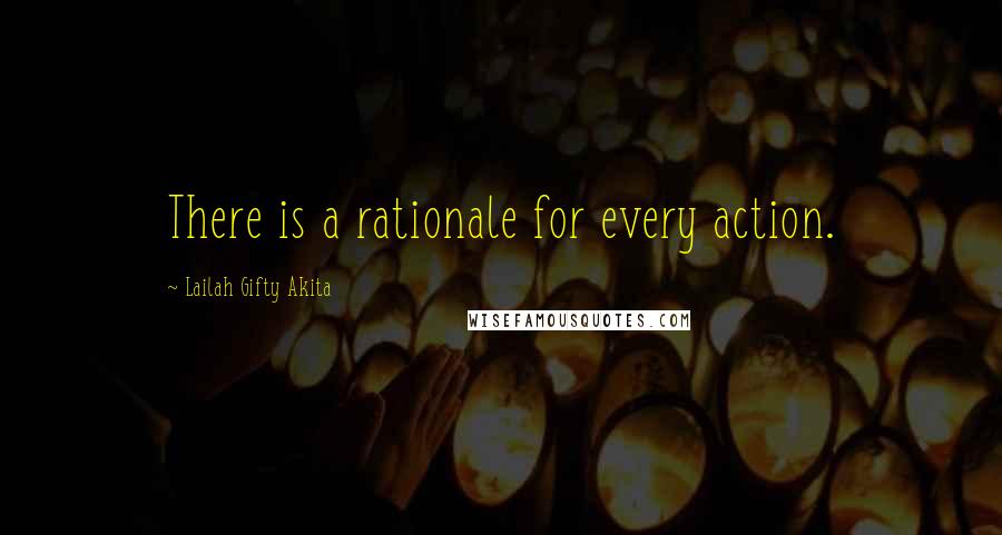 Lailah Gifty Akita Quotes: There is a rationale for every action.
