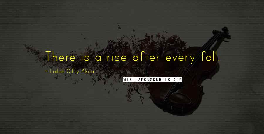 Lailah Gifty Akita Quotes: There is a rise after every fall.