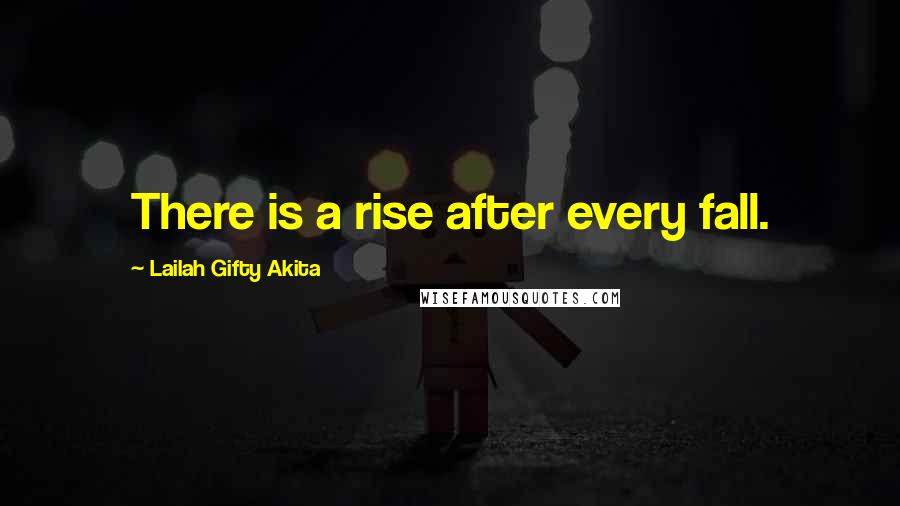Lailah Gifty Akita Quotes: There is a rise after every fall.