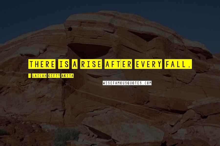 Lailah Gifty Akita Quotes: There is a rise after every fall.