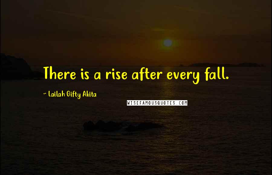Lailah Gifty Akita Quotes: There is a rise after every fall.