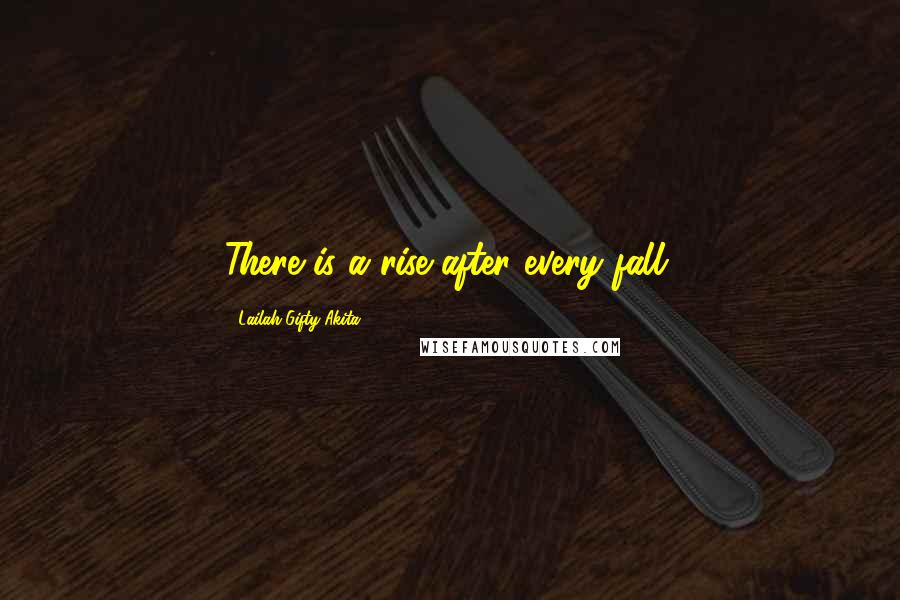 Lailah Gifty Akita Quotes: There is a rise after every fall.