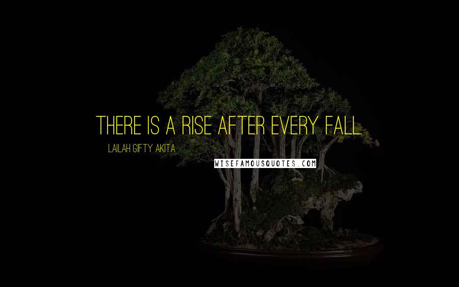 Lailah Gifty Akita Quotes: There is a rise after every fall.