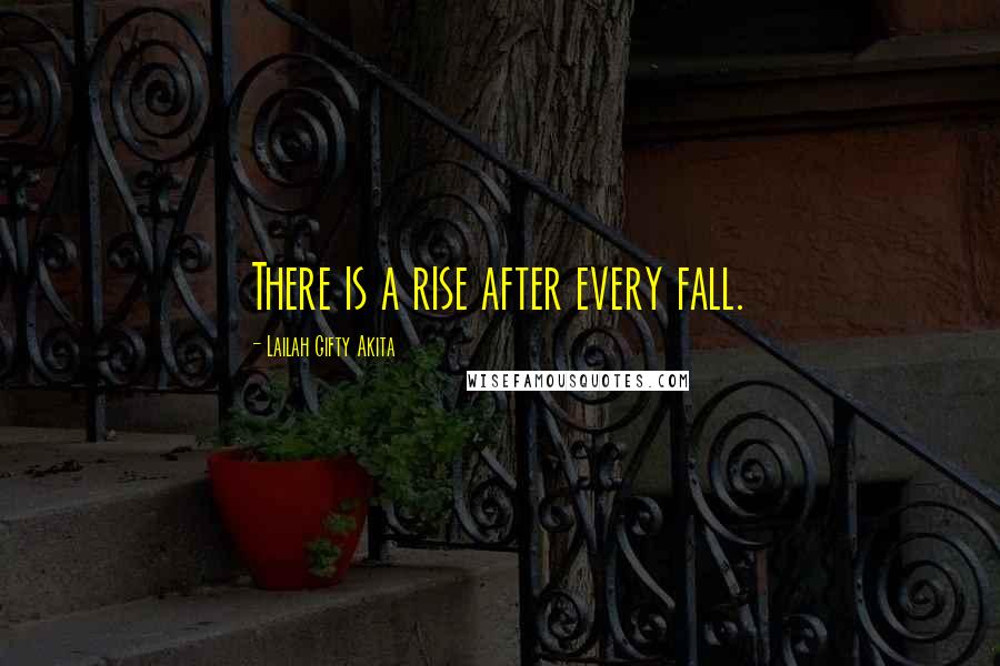 Lailah Gifty Akita Quotes: There is a rise after every fall.