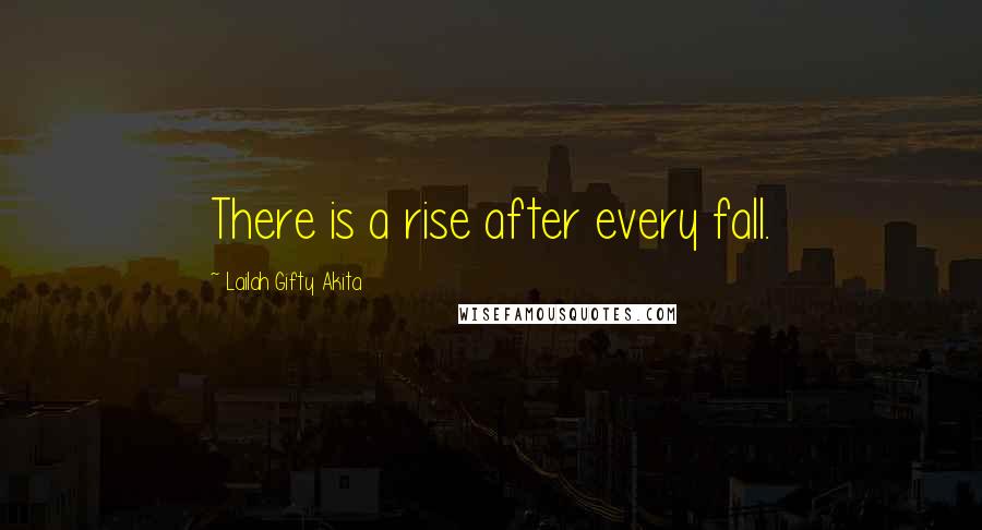Lailah Gifty Akita Quotes: There is a rise after every fall.