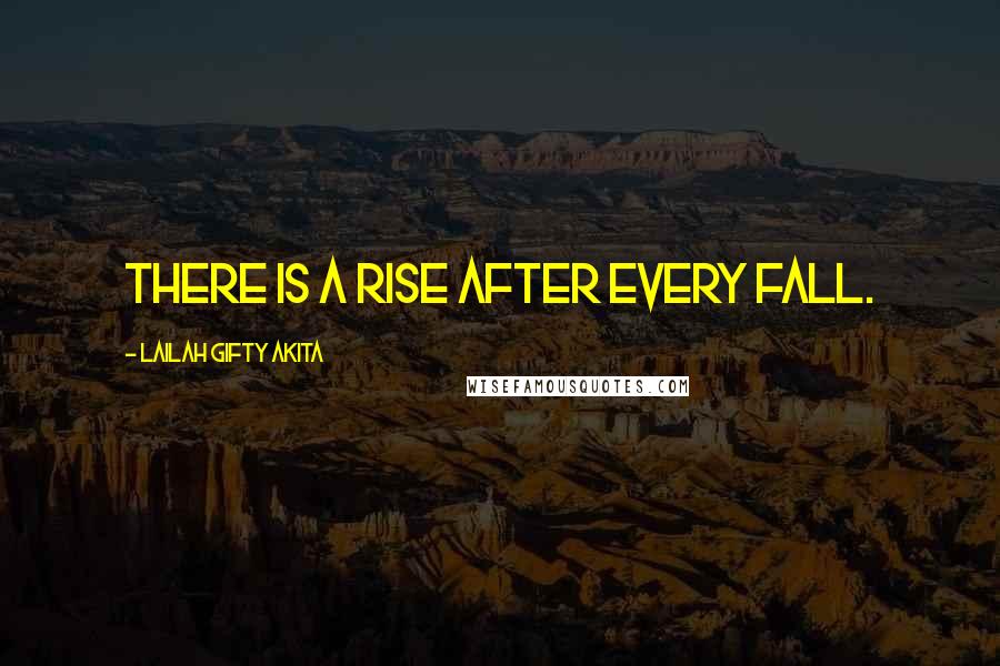 Lailah Gifty Akita Quotes: There is a rise after every fall.