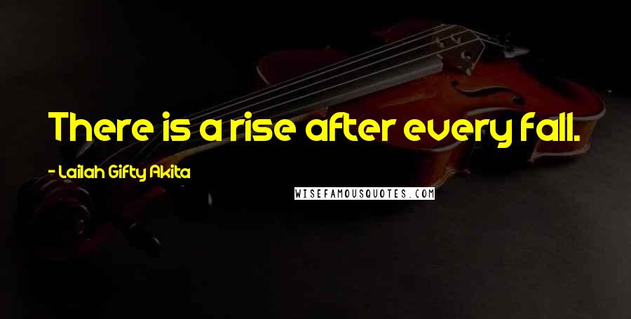 Lailah Gifty Akita Quotes: There is a rise after every fall.