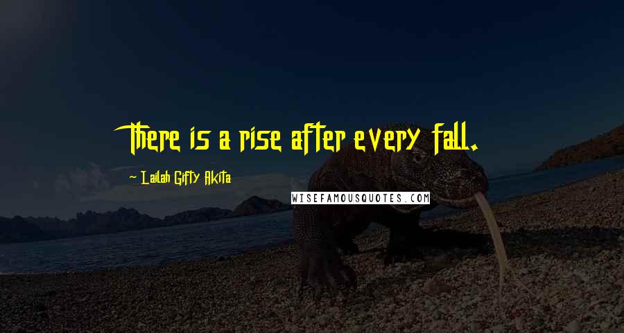 Lailah Gifty Akita Quotes: There is a rise after every fall.