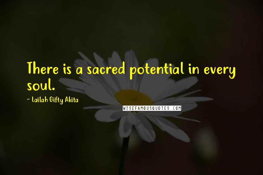 Lailah Gifty Akita Quotes: There is a sacred potential in every soul.