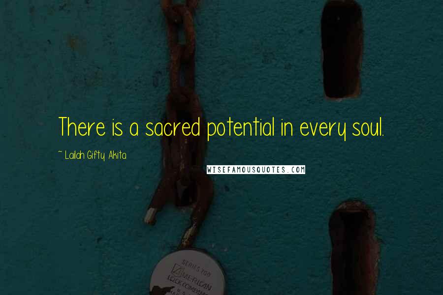 Lailah Gifty Akita Quotes: There is a sacred potential in every soul.