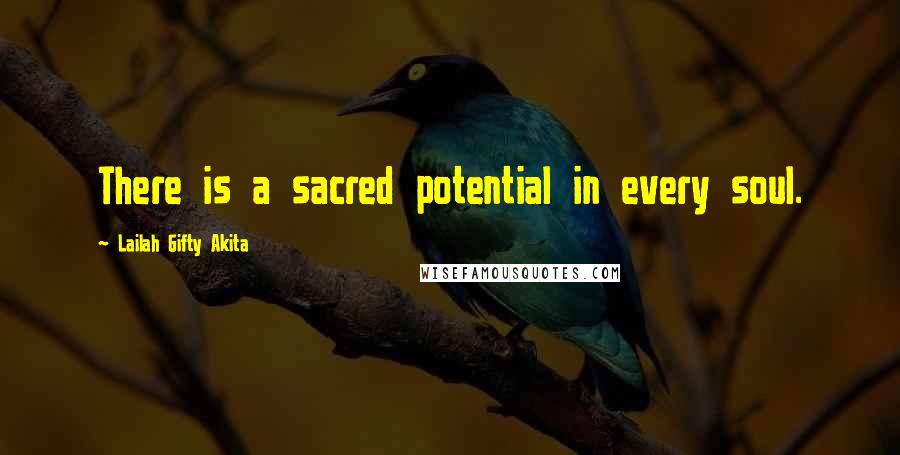 Lailah Gifty Akita Quotes: There is a sacred potential in every soul.