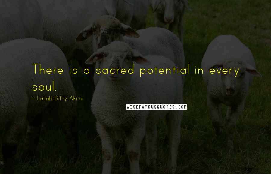 Lailah Gifty Akita Quotes: There is a sacred potential in every soul.